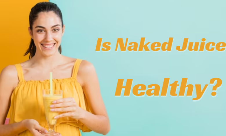 Is Naked Juice Healthy? A Personal Analysis
