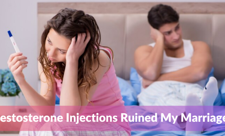 Testosterone Injections Ruined My Marriage