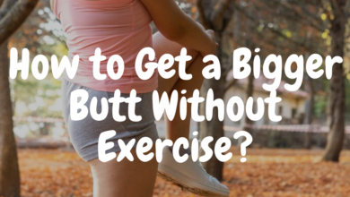 How to Get a Bigger Butt Without Exercise?