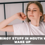 White Stringy Stuff in Mouth When You Wake Up