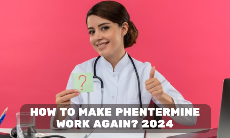 How to Make Phentermine Work Again? 2024